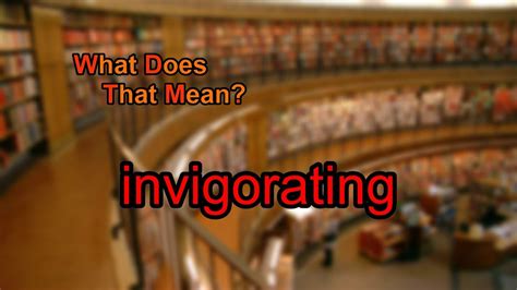 what does invigorating.